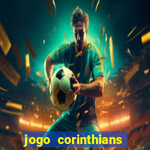 jogo corinthians vai passar aonde